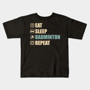 Eat Sleep Badminton Repeat - Funny Badminton Lovers Gift Kids T-Shirt